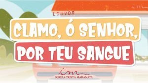 CIAs Maranata - Clamo ó Senhor Por Teu Sangue