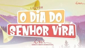 CIAs Maranata - O Dia do Senhor Virá