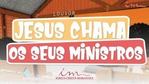 CIAs Maranata - Jesus chama os seus ministros