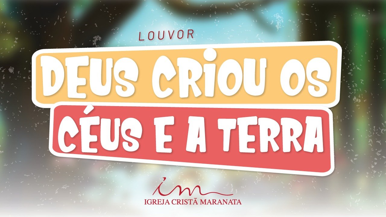 CIAs Maranata - Deus Criou os Céus e a Terra