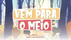 CIAs Maranata - Vem Para o Meio