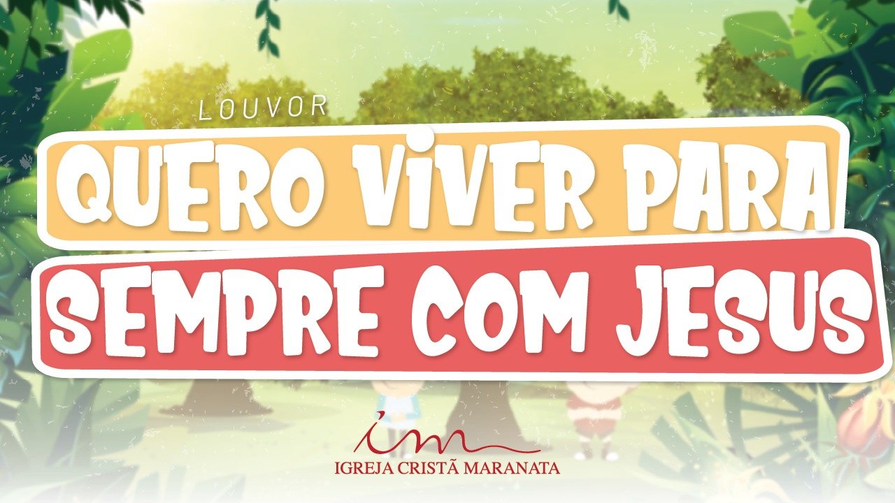 CIAs Maranata - Quero Viver para Sempre com Jesus