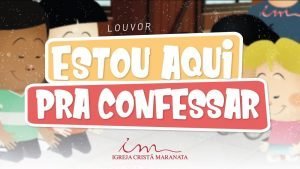 CIAs Maranata - Estou Aqui Pra Confessar