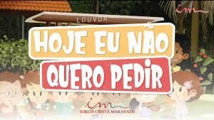 CIAs Maranata - Hoje eu não Quero Pedir